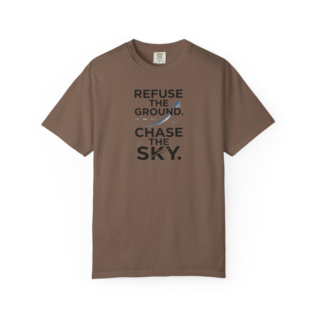 Refuse the Ground. Chase the Sky Aviation T-Shirt