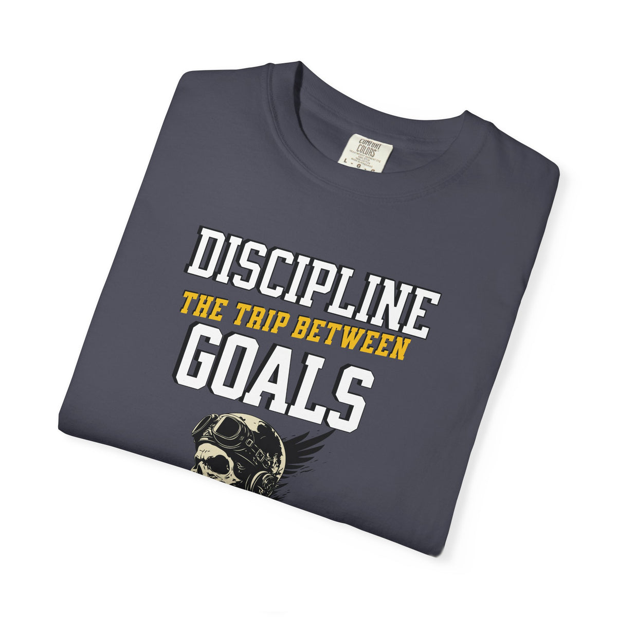 Discipline Means Goals T-Shirt — "Discipline: The Trip Between Goals & Accomplishment" Motivational Tee