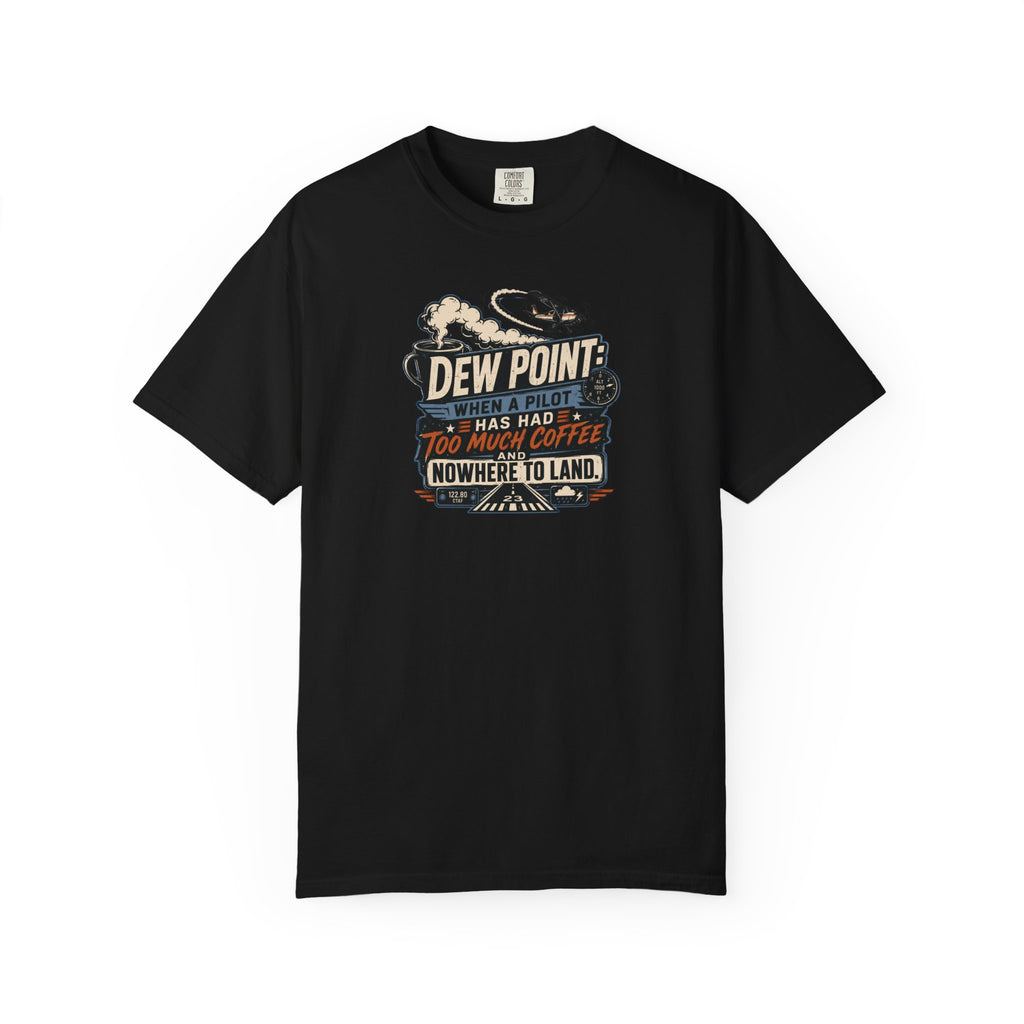 Funny Aviation T‑Shirt — "Dew Point: When a Pilot Has Had Too Much Coffee and Nowhere to Land"