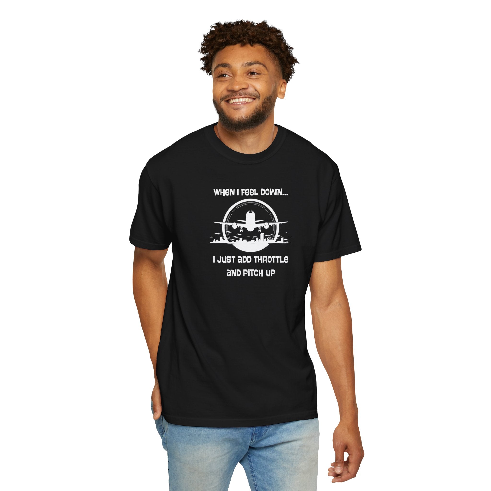Pilot Mindset T-Shirt — "When I Feel Down... I Just Add Throttle and Pitch Up"