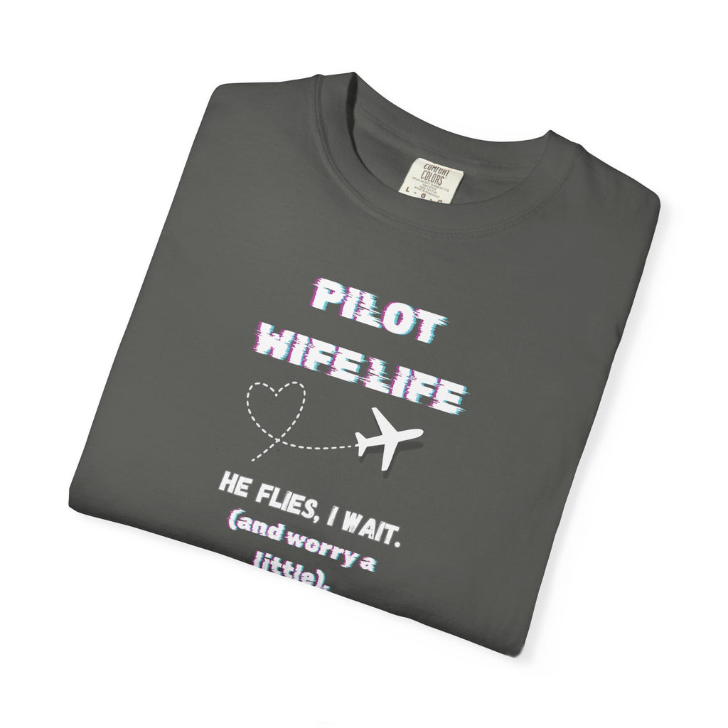Pilot Wife Life T-Shirt — He Flies. I Wait. (and Worry a Little).