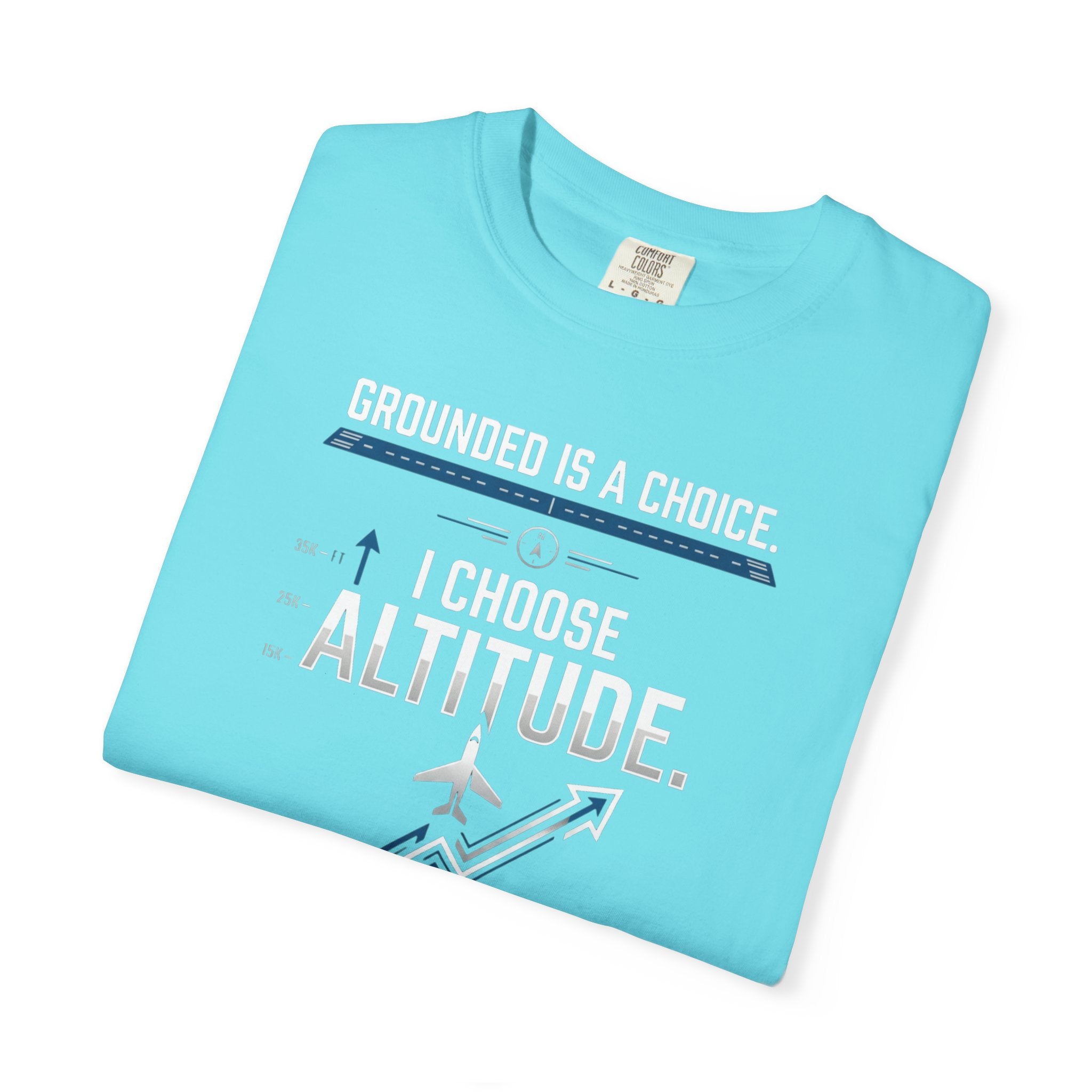Aviation T-Shirt — "Grounded is a Choice. I Choose Altitude" Motivational Tee