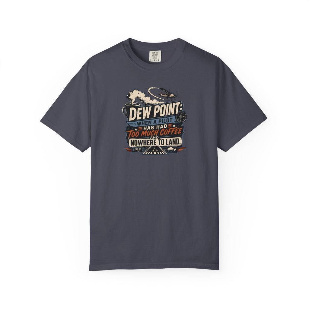 Funny Aviation T‑Shirt — "Dew Point: When a Pilot Has Had Too Much Coffee and Nowhere to Land"