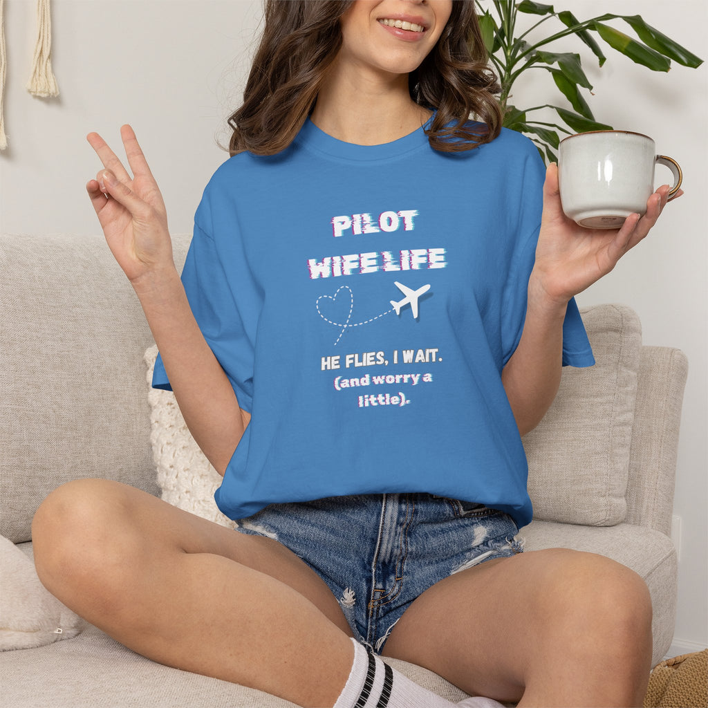 Pilot Wife Life T-Shirt — He Flies. I Wait. (and Worry a Little).
