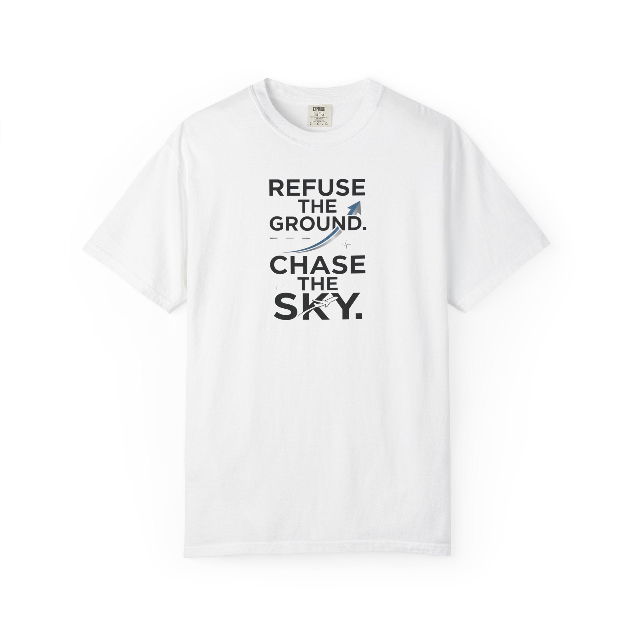 Refuse the Ground. Chase the Sky Aviation T-Shirt