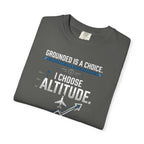 Aviation T-Shirt — "Grounded is a Choice. I Choose Altitude" Motivational Tee