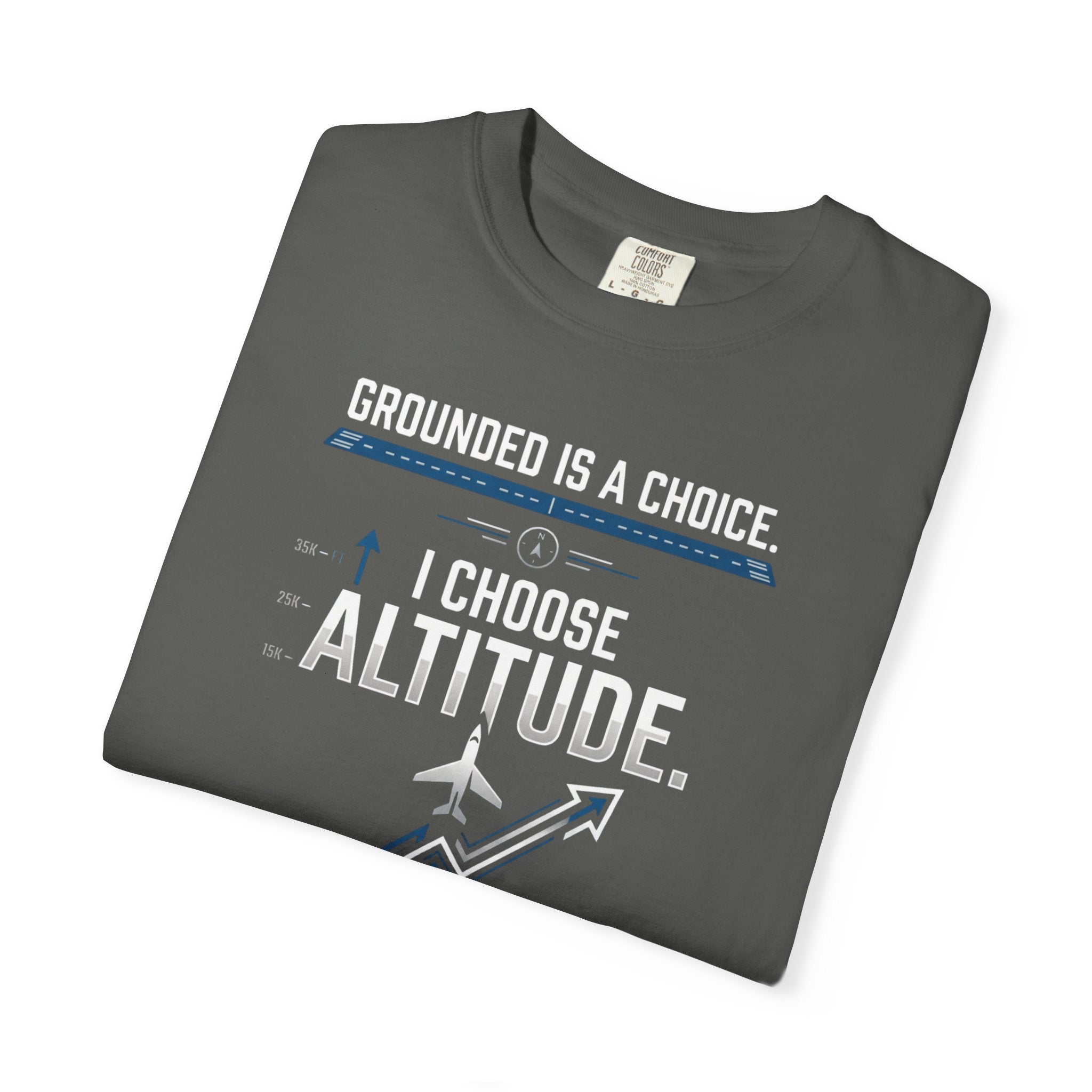 Aviation T-Shirt — "Grounded is a Choice. I Choose Altitude" Motivational Tee
