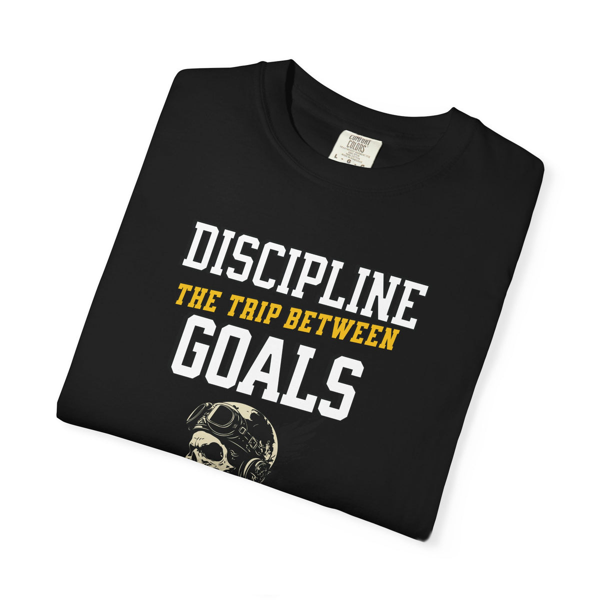 Discipline Means Goals T-Shirt — "Discipline: The Trip Between Goals & Accomplishment" Motivational Tee