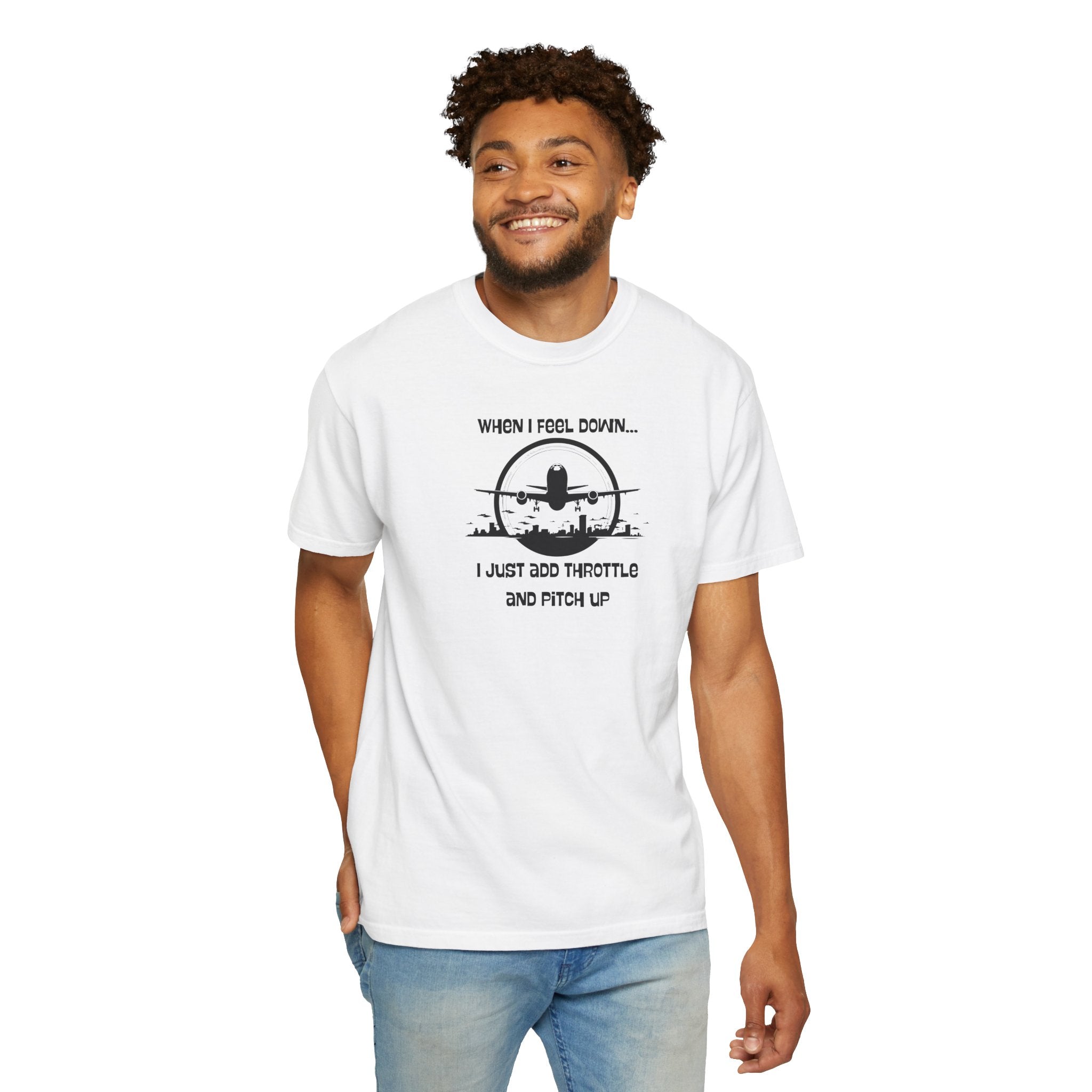 Pilot Mindset T-Shirt — "When I Feel Down... I Just Add Throttle and Pitch Up"