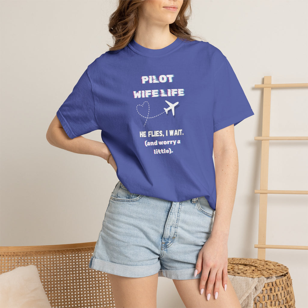Pilot Wife Life T-Shirt — He Flies. I Wait. (and Worry a Little).