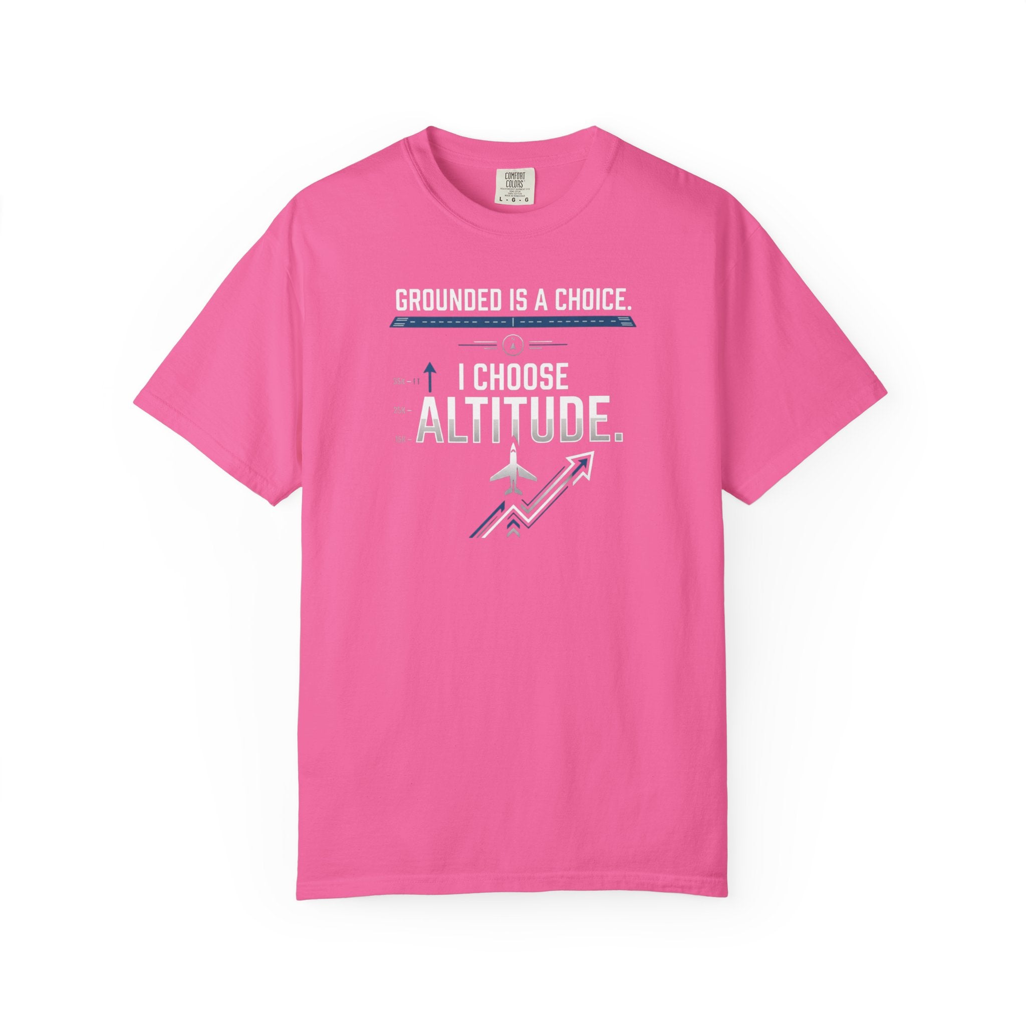 Aviation T-Shirt — "Grounded is a Choice. I Choose Altitude" Motivational Tee